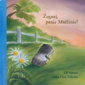 Żegnaj, Panie Muffinie! - Nilsson Ulf, Tidholm Anna-Clara