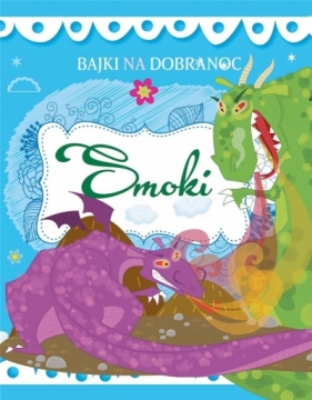 Bajki na dobranoc. Smoki - Opracowanie zbiorowe