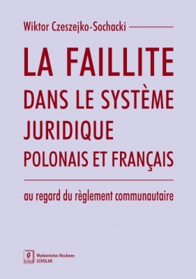 La faillite dans le syst?me juridique polonais et français au regard du r?glement communautaire - Wiktor Sochacki-Czeszejko