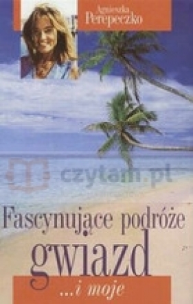 Fascynujące podróże gwiazd - Agnieszka Perepeczko