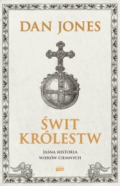 Świt królestw. Jasna historia wieków ciemnych - Dan Jones