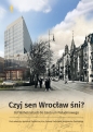 Czyj sen Wrocław śni. Od Wilhelmstadt do Centrum Południowego