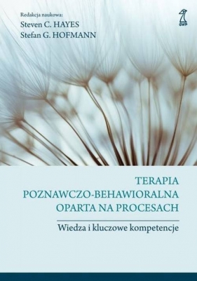 Terapia poznawczo-behawioralna oparta na procesach - Steven C. Hayes, Stefan G. Hofmann