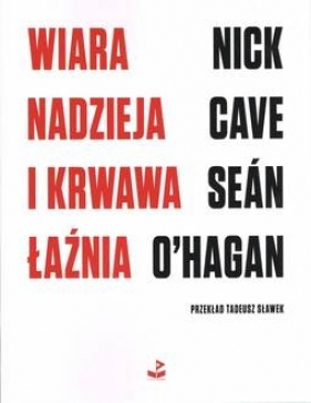 Wiara, nadzieja i krwawa łaźnia - Nick Cave, Seán O'Hagan