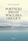 Poetycki świat Wacława Oszajcy Anna Wzorek