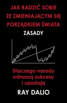 Jak radzić sobie ze zmieniającym się porządkiem świata. Zasady - Ray Dalio