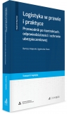  Logistyka w prawie i praktyce. Przewodnik po kontraktach, odpowiedzialności i