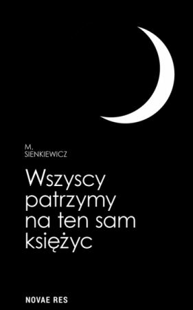 Wszyscy patrzymy na ten sam księżyc - Sienkiewicz M.