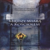 Między wiarą a Kościołem - Dorosz Krzysztof, Obirek Stanisław