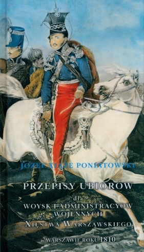 Przepisy ubiorów Wojsk Księstwa Warszawskiego - Józef Poniatowski