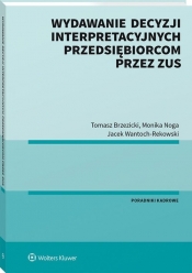 Wydawanie decyzji interpretacyjnych przedsiębiorcom przez ZUS - Jacek Wantoch-Rekowski, Brzezicki Tomasz