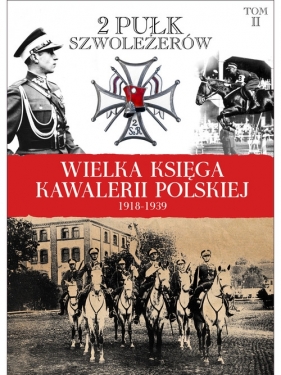 Wielka Księga Kawalerii Polskiej 1918-1939 Tom 2 2 Pułk Szwoleżerów Rokitniańskich - praca zbiorowa<br />