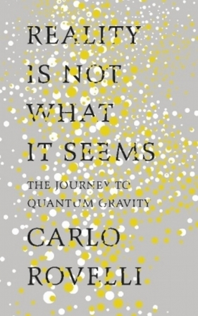 Reality Is Not What It Seems - Rovelli Carlo