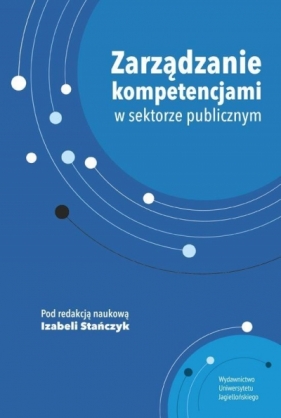 Zarządzanie kompetencjami w sektorze publicznym - Stańczyk Izabela