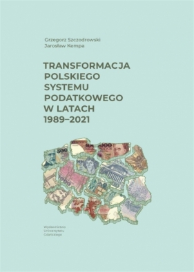 Transformacja polskiego systemu podatkowego.. - Grzegorz Szczodrowski, Jarosław Kempa