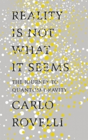 Reality Is Not What It Seems - Carlo Rovelli