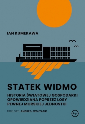 Statek widmo. Historia światowej gospodarki opowiedziana poprzez losy pewnej morskiej jednostki - Kumekawa Ian