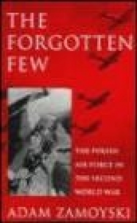 Forgotten Few 60th Anniversary Edition (1940-2000) Adam Zamoyski