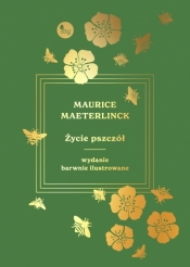 Życie pszczół. Wydanie barwnie ilustrowane - Maurice Maeterlinck