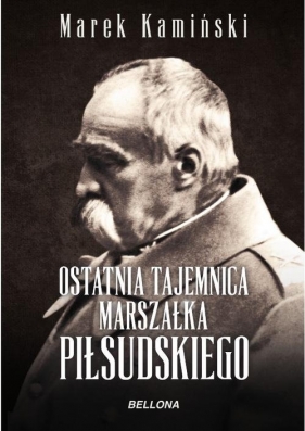 Ostatnia tajemnica marszałka Piłsudskiego - Kamiński Marek