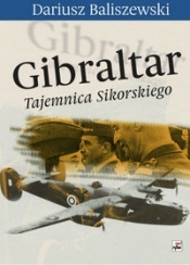 Gibraltar Tajemnica Sikorskiego - Baliszewski Dariusz