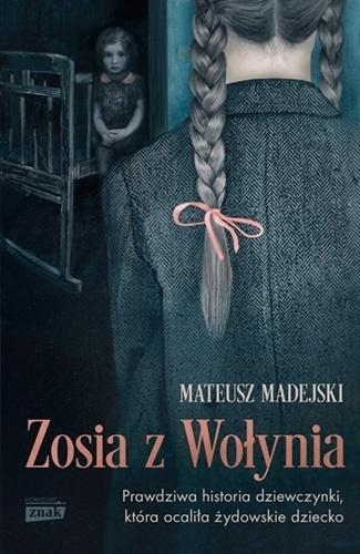 Zosia z Wołynia. Prawdziwa historia dziewczynki, która ocaliła żydowskie dziecko (Uszkodzona okładka)