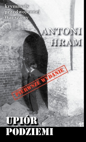 Upiór podziemi - Antoni Hram