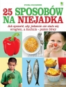 25 sposobów na niejadka. Jak sprawić, aby jedzenie nie stało się wrogiem, a kuchnia ? polem bitwy