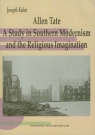 Allen Tate A Study In Southern Modernism and the Religious Imagination Kuhn Joseph