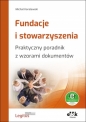 Fundacje i stowarzyszenia. Praktyczny poradnik z wzorami dokumentów - Michał Koralewski
