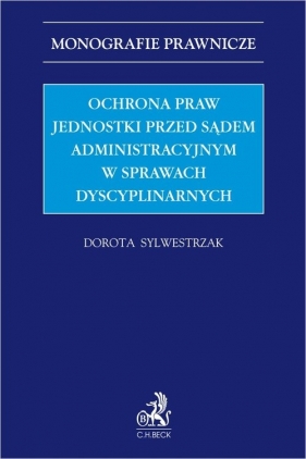 Ochrona praw jednostki przed sądem administracyjnym w sprawach dyscyplinarnych - Dorota Sylwestrzak