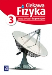 Ciekawa fizyka. Część 3. Zeszyt ćwiczeń dla gimnazjum. - Opracowanie zbiorowe