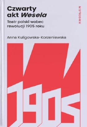 Czwarty akt Wesela - Anna Kuligowska-Korzeniewska