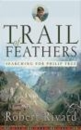 Trail of Feathers Robert Rivard,  Rivard