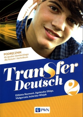 Transfer Deutsch 2. Podręcznik do języka niemieckiego - Reymont Elżbieta, Sibiga Agnieszka, Jezierska-Wiejak Małgorzata