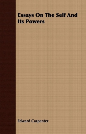 Essays On The Self And Its Powers - Carpenter Edward