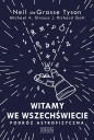 Witamy we Wszechświecie. Podróż astrofizyczna - J. Richard Gott, Neil deGrasse Tyson, Michael A. Strauss
