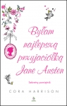 Byłam najlepszą przyjaciółką Jane Austen Sekretny pamiętnik Harrison Cora