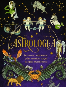 Astrologia. Praktyczny przewodnik, który pomoże ci zgłębić mądrość wszechświata - Elsie Wild