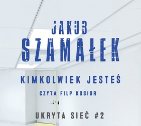 Kimkolwiek jesteś Tom 2 Ukryta sieć (Audiobook) - Jakub Szamałek