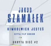 Kimkolwiek jesteś Tom 2 Ukryta sieć (Audiobook) - Jakub Szamałek