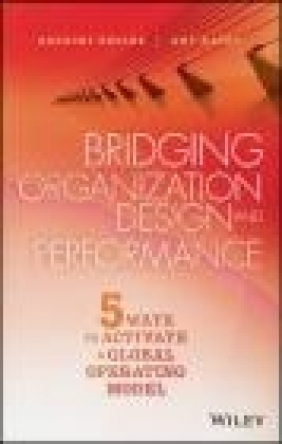 Bridging Organization Design and Performance Amy Kates, Gregory Kesler