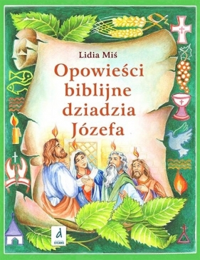 Opowieści biblijne dziadzia Józefa T.4 w.2 - Lidia Miś