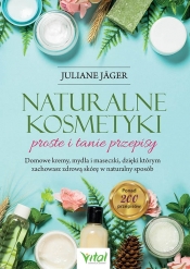 Naturalne kosmetyki – proste i tanie przepisy - Jäger Juliane