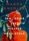 Tam, gdzie jest miejsce przy stole Magdalena Knedler