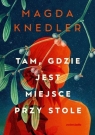 Tam, gdzie jest miejsce przy stole Magdalena Knedler