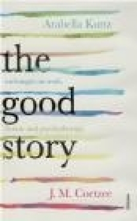 The Good Story Arabella Kurtz, J. M. Coetzee