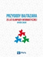 Przygody Bajtazara. 25 lat Olimpiady Informatycznej - Diks Krzysztof, Tomasz Idziaszek, Jakub Łącki, Jakub Radoszewski