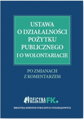 Ustawa o działalności pożytku publicznego i o wolontariacie - Trzpioła Katarzyna, Grabowska-Peda Marta, Peda Marek, Liżewski Sławomir