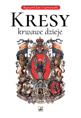 Kresy krwawe dzieje - Ryszard Jan Czarnowski